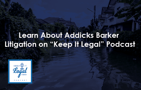 Charest Discusses Addicks Barker Litigation on “Keep It Legal” Podcast
