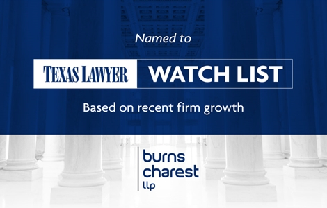 Growth of Burns Charest Highlighted on Texas Lawyer’s Inaugural “Watch List”